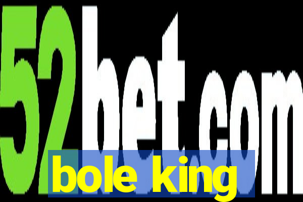 bole king