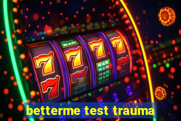 betterme test trauma