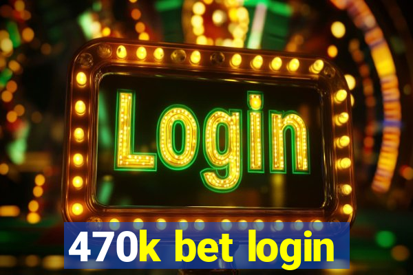 470k bet login