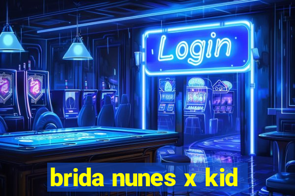 brida nunes x kid