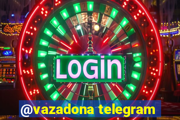 @vazadona telegram