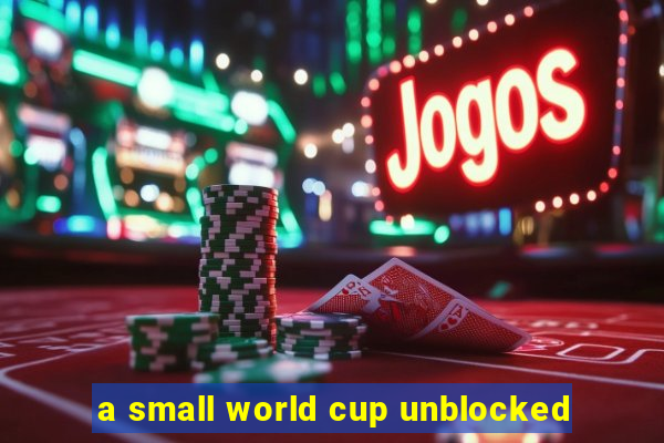 a small world cup unblocked