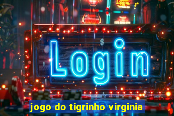 jogo do tigrinho virginia