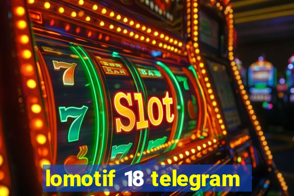 lomotif 18 telegram