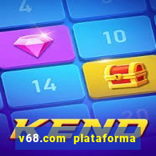 v68.com plataforma de jogos