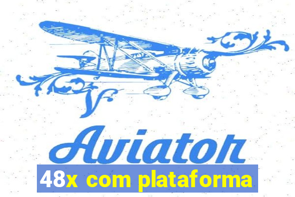 48x com plataforma