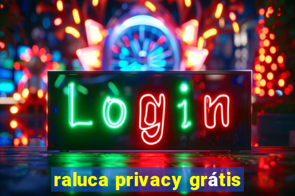 raluca privacy grátis