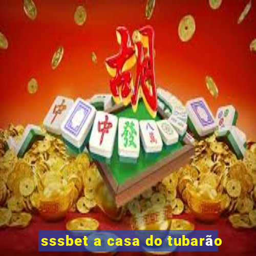 sssbet a casa do tubarão