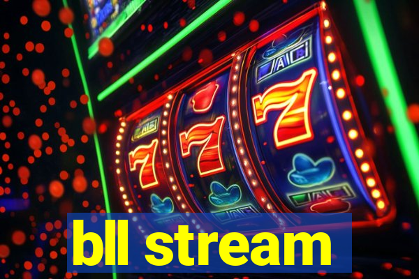 bll stream