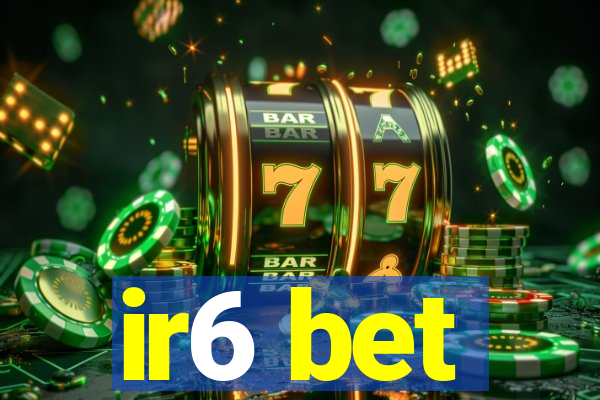 ir6 bet