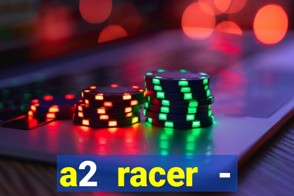 a2 racer - riscando o asfalto assistir