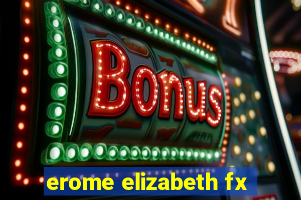 erome elizabeth fx