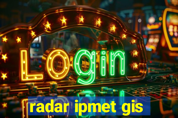 radar ipmet gis