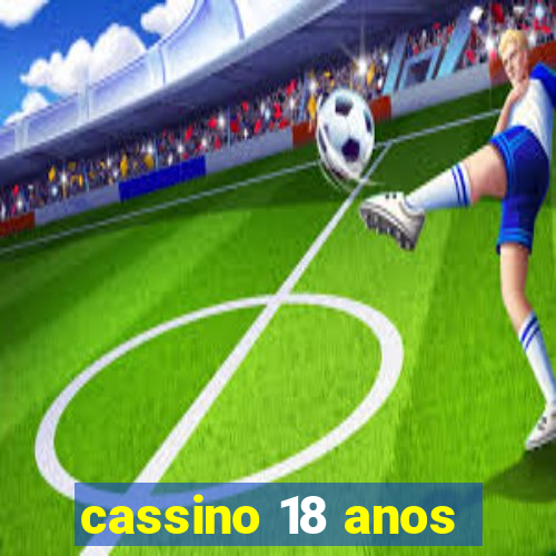 cassino 18 anos