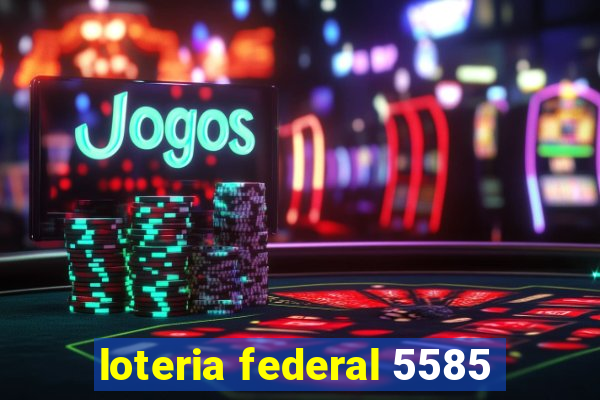 loteria federal 5585