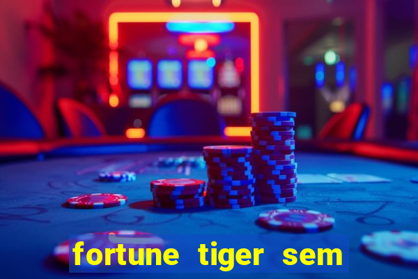 fortune tiger sem deposito minimo