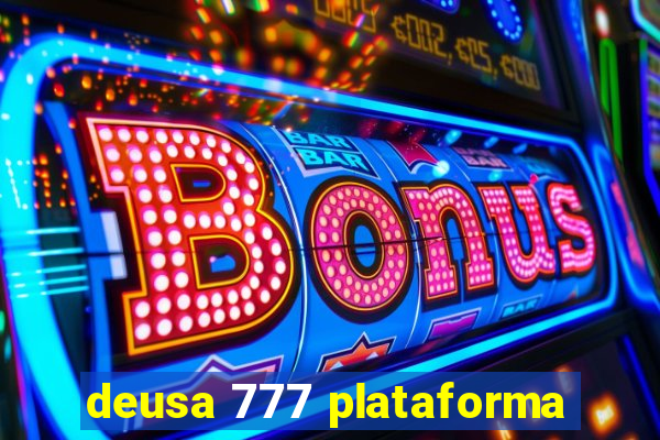 deusa 777 plataforma