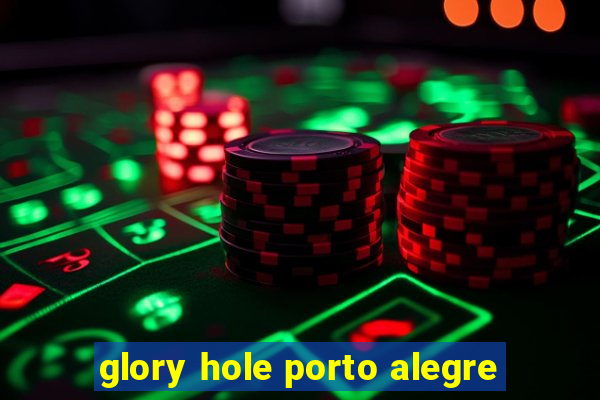 glory hole porto alegre