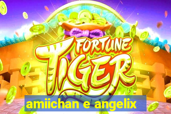 amiichan e angelix