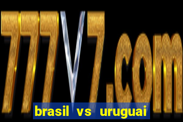 brasil vs uruguai ao vivo multicanais