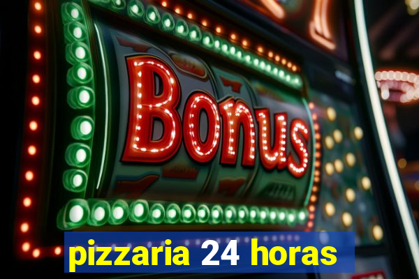 pizzaria 24 horas