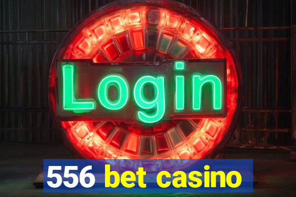 556 bet casino