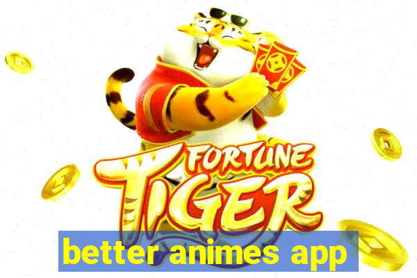 better animes app