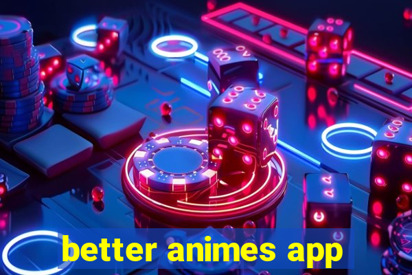 better animes app