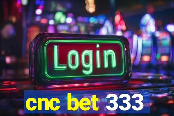 cnc bet 333