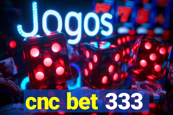 cnc bet 333