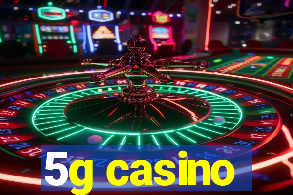 5g casino