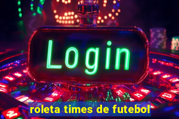 roleta times de futebol