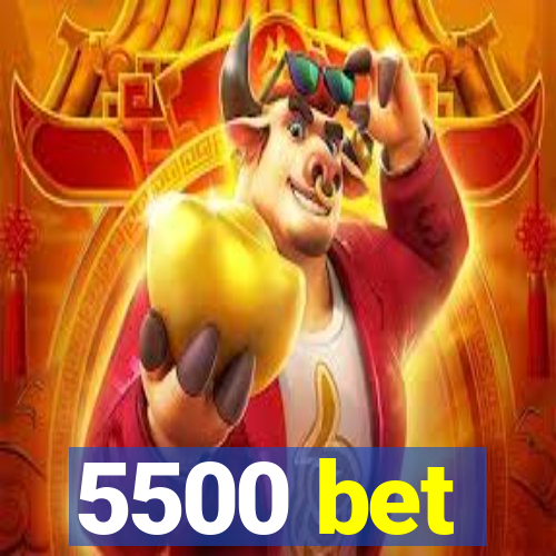 5500 bet