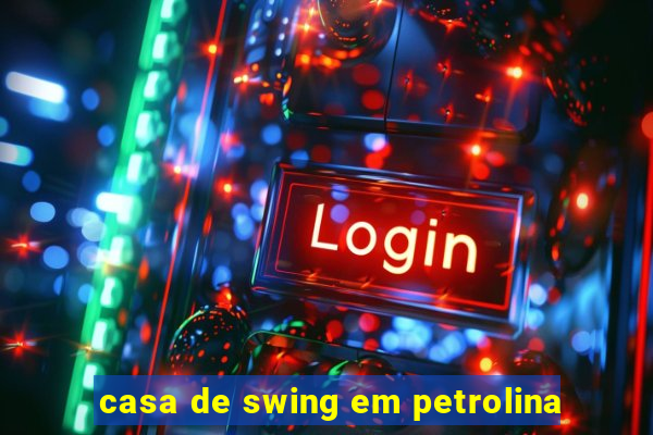 casa de swing em petrolina