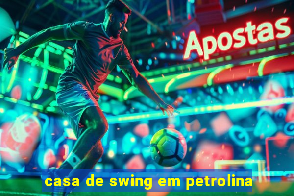 casa de swing em petrolina