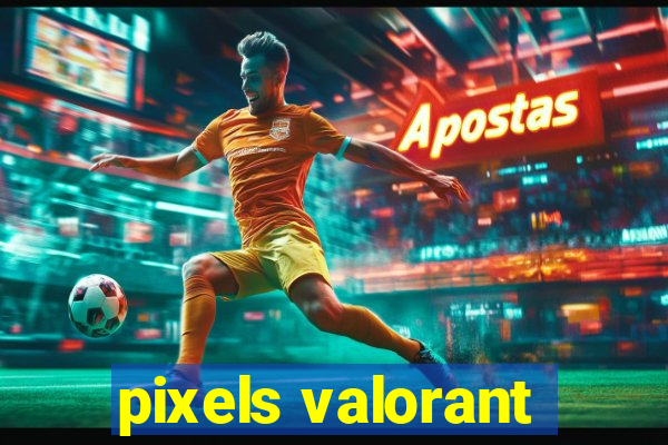 pixels valorant