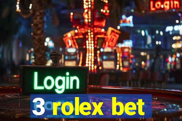 3 rolex bet