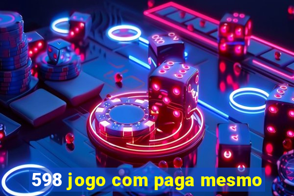 598 jogo com paga mesmo