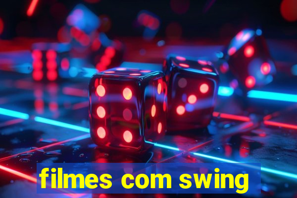 filmes com swing