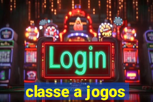 classe a jogos