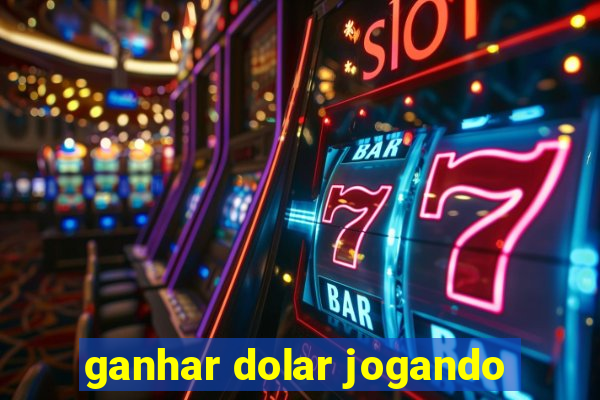 ganhar dolar jogando