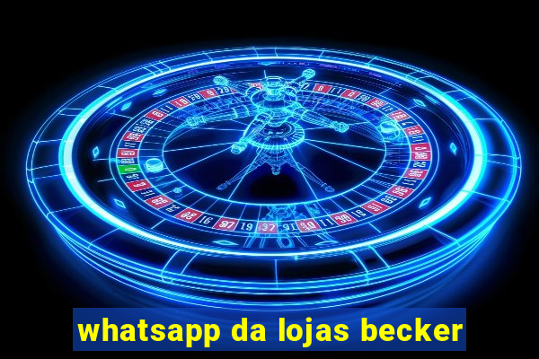 whatsapp da lojas becker