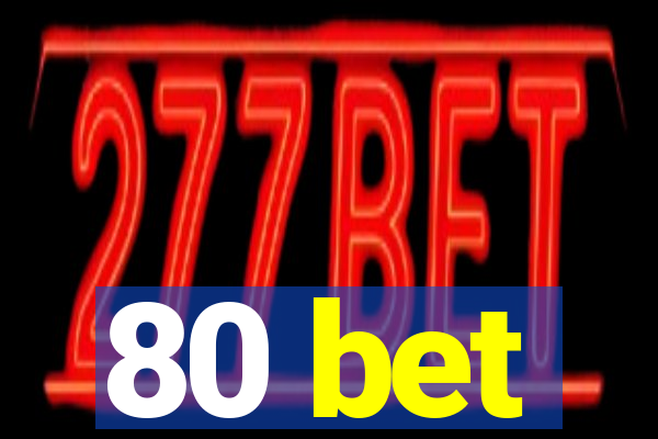 80 bet