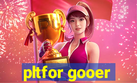 pltfor gooer