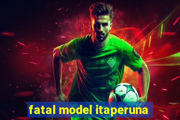 fatal model itaperuna