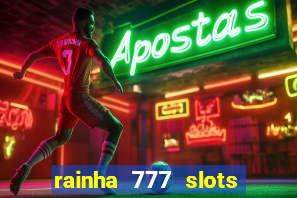 rainha 777 slots paga mesmo