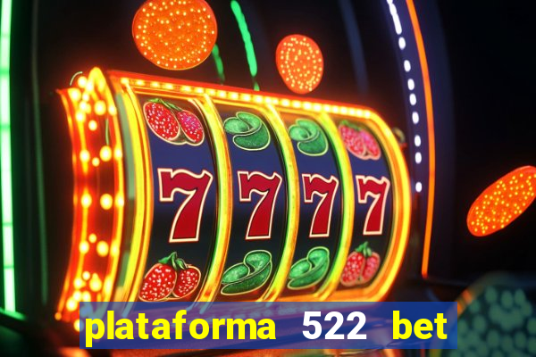 plataforma 522 bet é confiável