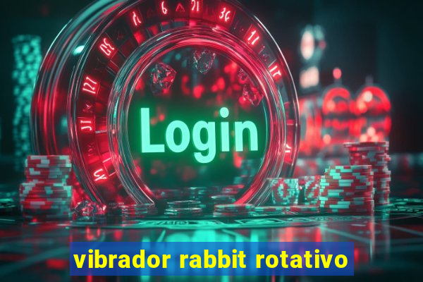 vibrador rabbit rotativo