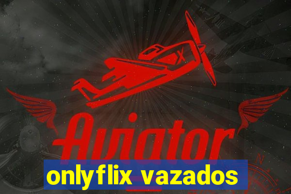 onlyflix vazados