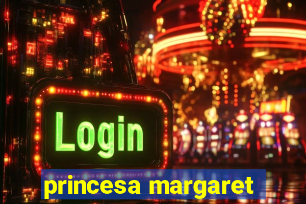 princesa margaret